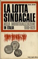 La lotta sindacale nella industrializzazione in Italia 1906-1926